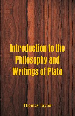 Introduction to the Philosophy and Writings of Plato - Taylor, Thomas, MB, Bs, Facs, Facg