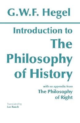 Introduction to the Philosophy of History: With Selections from the Philosophy of Right - Hegel, G W F, and Rauch, Leo (Translated by)