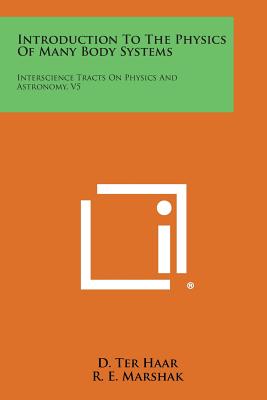 Introduction to the Physics of Many Body Systems: Interscience Tracts on Physics and Astronomy, V5 - Ter Haar, D, and Marshak, R E (Editor)