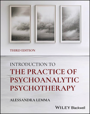 Introduction to the Practice of Psychoanalytic Psychotherapy - Lemma, Alessandra