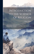 Introduction to the Science of Religion: Four Lectures Delivered at the Royal Institution With two Essays on False Analogies, and the Philosophy of Mythology