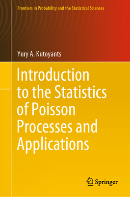 Introduction to the Statistics of Poisson Processes and Applications - Kutoyants, Yury A