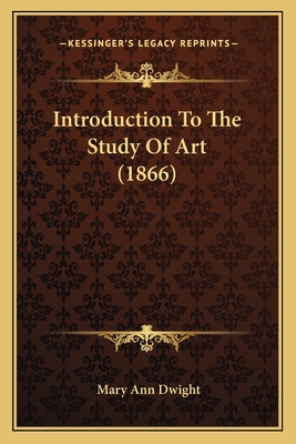 Introduction to the Study of Art (1866) - Dwight, Mary Ann