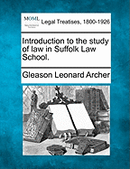 Introduction to the Study of Law in Suffolk Law School. - Archer, Gleason Leonard, Jr.