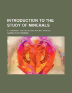 Introduction to the Study of Minerals: A Combined Textbook and Pocket Manual