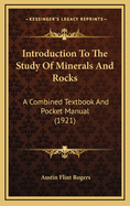 Introduction to the Study of Minerals and Rocks: A Combined Textbook and Pocket Manual (1921)