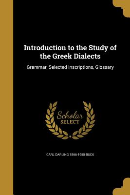 Introduction to the Study of the Greek Dialects - Buck, Carl Darling 1866-1955