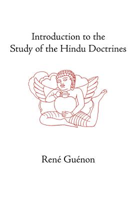 Introduction to the Study of the Hindu Doctrines - Guenon, Rene, and Pallis, Marco (Translated by), and Wetmore, James Richard (Editor)