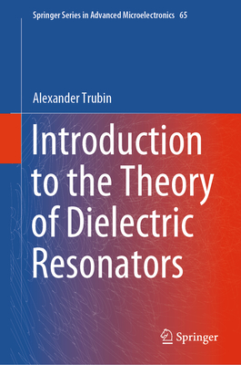 Introduction to the Theory of Dielectric Resonators - Trubin, Alexander