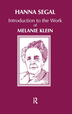 Introduction to the Work of Melanie Klein - Segal, Hanna