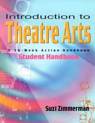 Introduction to Theatre Arts: A 36-Week Action Handbook - Zimmerman, Suzi