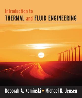 Introduction to Thermal and Fluids Engineering - Kaminski, Deborah A, and Jensen, Michael K