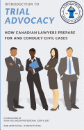 Introduction to Trial Advocacy: How Canadian Lawyers Prepare for and Conduct Civil Cases