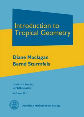 Introduction to Tropical Geometry - Maclagan, Diane, and Sturmfels, Bernd