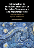 Introduction to Turbulent Transport of Particles, Temperature and Magnetic Fields: Analytical Methods for Physicists and Engineers