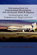 Introduction to Unmanned Systems: Air, Ground, Sea & Space: Technologies and Commercial Applications