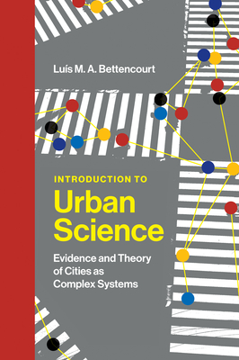 Introduction to Urban Science: Evidence and Theory of Cities as Complex Systems - Bettencourt, Luis M. A.