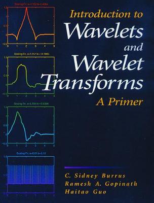 Introduction to Wavelets and Wavelet Transforms: A Primer - Burrus, C., and Gopinath, Ramesh, and Guo, Haitao