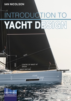 Introduction to Yacht Design: For Boat Buyers, Owners, Students & Novice Designers - Nicolson, Ian