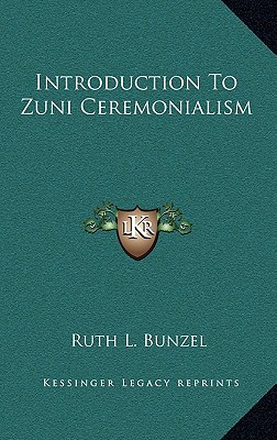 Introduction To Zuni Ceremonialism - Bunzel, Ruth L