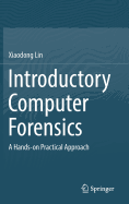 Introductory Computer Forensics: A Hands-On Practical Approach