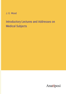 Introductory Lectures and Addresses on Medical Subjects