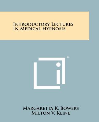 Introductory Lectures in Medical Hypnosis - Bowers, Margaretta K (Editor), and Kline, Milton V, Dr. (Introduction by)