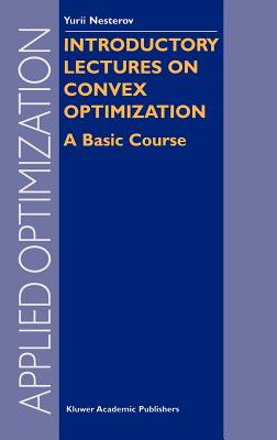 Introductory Lectures on Convex Optimization: A Basic Course - Nesterov, Y