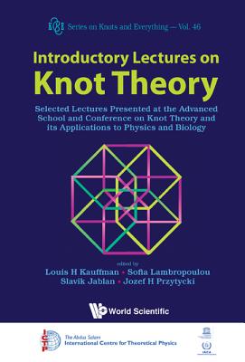 Introductory Lectures on Knot Theory: Selected Lectures Presented at the Advanced School and Conference on Knot Theory and Its Applications to Physics and Biology - Kauffman, Louis H (Editor), and Lambropoulou, Sofia (Editor), and Jablan, Slavik Vlado (Editor)