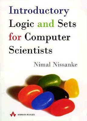 Introductory Logic & Sets for Computer Scientists - Nissanke, Nimal, and Nissanice, Nimmal