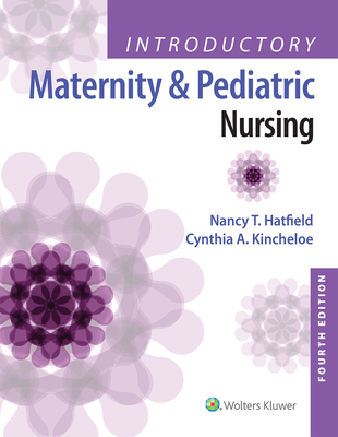 Introductory Maternity and Pediatric Nursing - Hatfield, Nancy T, Bsn, RN, and Kincheloe, Cynthia