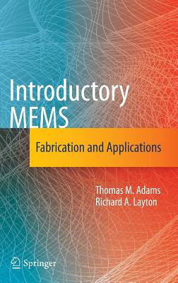 Introductory MEMS: Fabrication and Applications - Adams, Thomas M, and Layton, Richard A