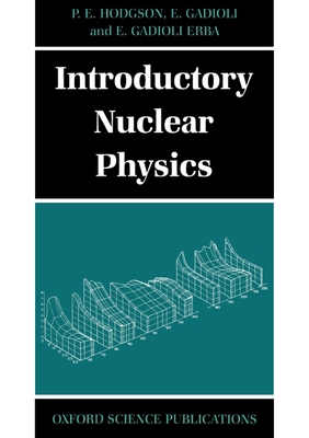 Introductory Nuclear Physics - Hodgson, P E, and Gadioli, E, and Gadioli Erba, E