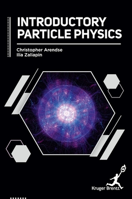 Introductory Particle Physics - Arendse, Christopher, and Zaliapin, Ilia