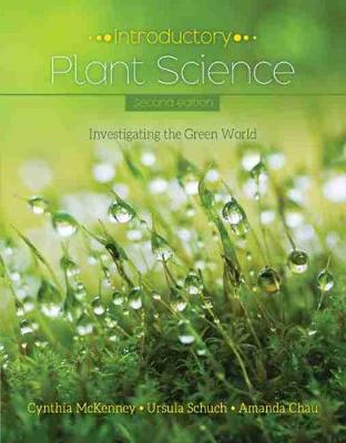 Introductory Plant Science: Investigating the Green World - McKenney, Cynthia, and Chau, Amanda, and Schuch, Ursula K.