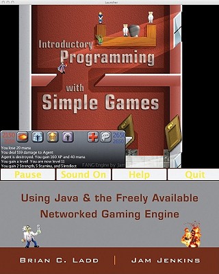 Introductory Programming with Simple Games: Using Java and the Freely Available Networked Game Engine - Ladd, Brian C., and Jenkins, Christopher James