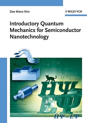 Introductory Quantum Mechanics for Semiconductor Nanotechnology - Kim, Dae Mann