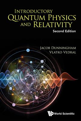 Introductory Quantum Physics and Relativity (Second Edition) - Dunningham, Jacob, and Vedral, Vlatko