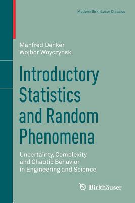 Introductory Statistics and Random Phenomena: Uncertainty, Complexity and Chaotic Behavior in Engineering and Science - Denker, Manfred, and Woyczynski, Wojbor