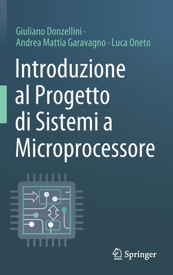 Introduzione Al Progetto Di Sistemi a Microprocessore - Donzellini, Giuliano, and Garavagno, Andrea Mattia, and Oneto, Luca