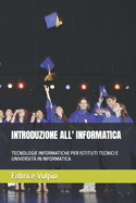 Introduzione All' Informatica: Tecnologie Informatiche Per Istituti Tecnici E Universit in Informatica