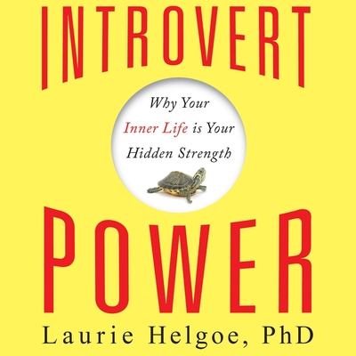Introvert Power: Why Your Inner Life Is Your Hidden Strength - Helgoe, Laurie, and Boyce, Susan (Read by)
