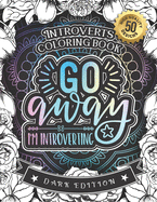 Introverts Coloring Book: Go Away I'm Introverting: A Hilarious Fun Coloring Gift Book for Anxious Adults & Relaxation with Stress relieving Sayings (Introverts Adult Coloring Books)