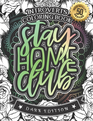 Introverts Coloring Book: Stay Home Club: A Snarky colouring Gift Book For Adults: 50 Funny & Sarcastic Colouring Pages For Stress Relief & Relaxation (Dark Edition) - Stationery, Black Feather, and Coloring Books, Snarky Adult