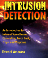 Intrusion Detection: An Introduction to Internet Surveillance, Correlation, Traps, Trace Back, and Response