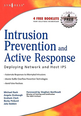 Intrusion Prevention and Active Response: Deploying Network and Host IPS - Rash, Michael, and Orebaugh, Angela D, and Pinkard, Becky