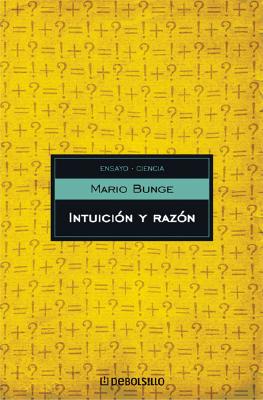 Intuicion y Razon - Bunge, Mario, Professor