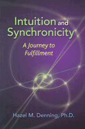 Intuition and Synchronicity: A Journey to Fulfillment - Denning, Hazel M, Ph.D.