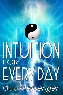 Intuition for Every Day: Enhancing Intuition Master Workbook - Messenger, Charol