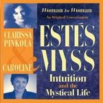 Intuition & The Mystical Life - Caroline Myss/Cla Estes